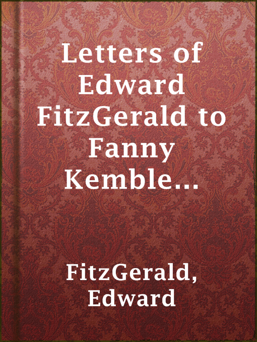 Title details for Letters of Edward FitzGerald to Fanny Kemble (1871-1883) by Edward FitzGerald - Available